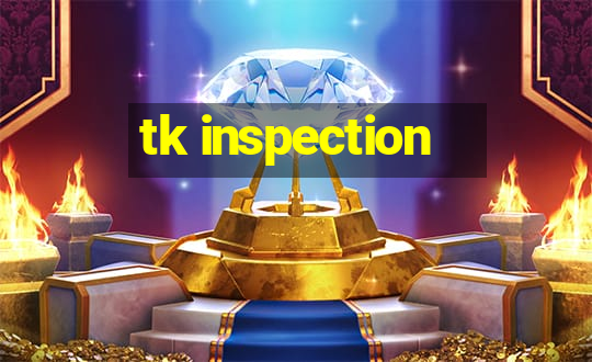 tk inspection