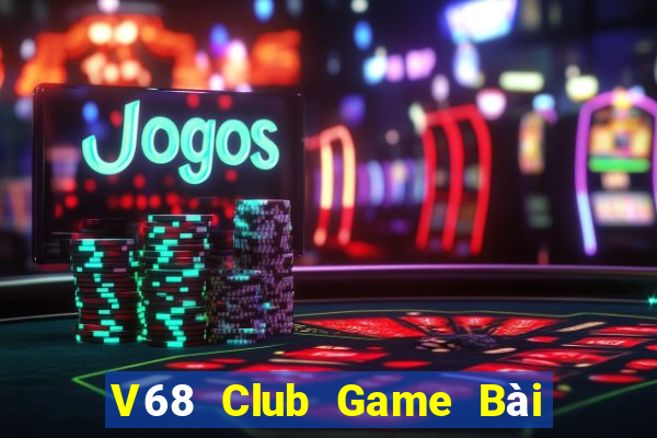 V68 Club Game Bài Đổi Thưởng