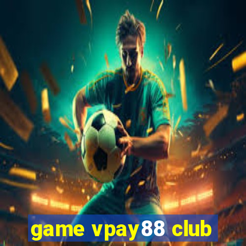 game vpay88 club