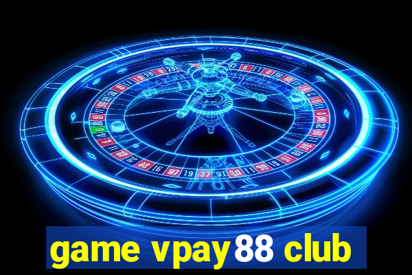 game vpay88 club