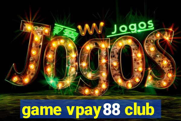 game vpay88 club