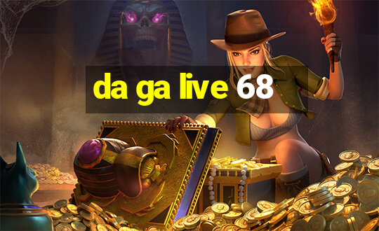 da ga live 68