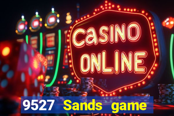 9527 Sands game bài chính thức