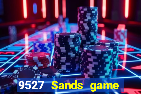 9527 Sands game bài chính thức