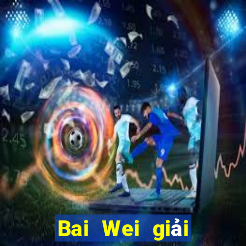 Bai Wei giải trí ll Tải về