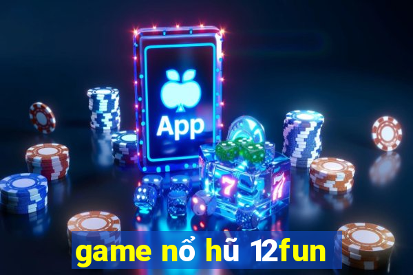 game nổ hũ 12fun