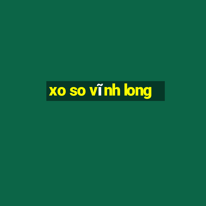 xo so vĩnh long