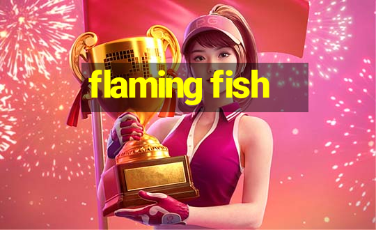 flaming fish