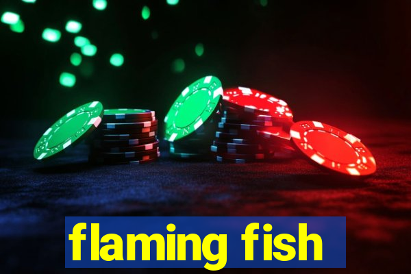 flaming fish