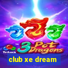 club xe dream