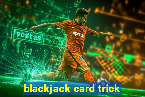 blackjack card trick