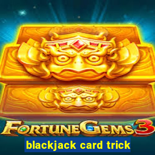 blackjack card trick