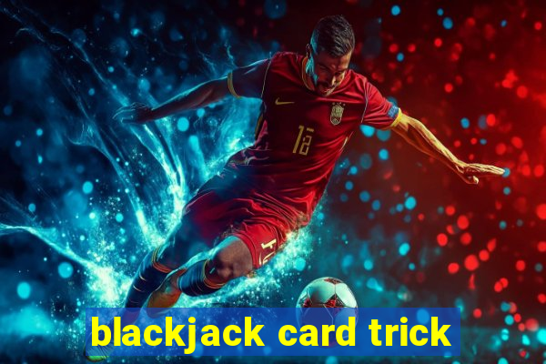 blackjack card trick