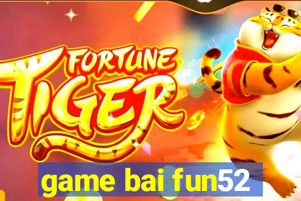 game bai fun52