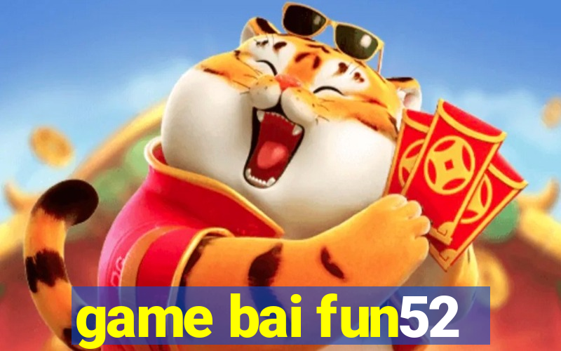 game bai fun52