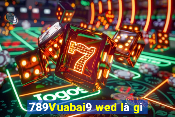 789Vuabai9 wed là gì