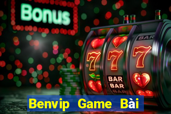 Benvip Game Bài Tiền Thật