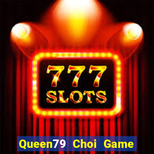 Queen79 Choi Game Đánh Bài