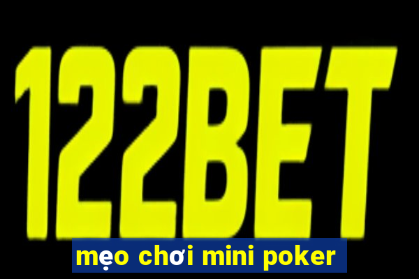 mẹo chơi mini poker