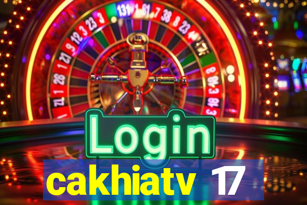 cakhiatv 17