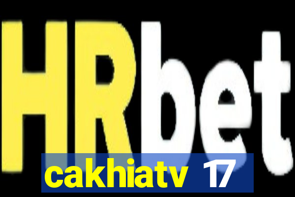 cakhiatv 17