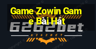 Game Zowin Game Bài Hát