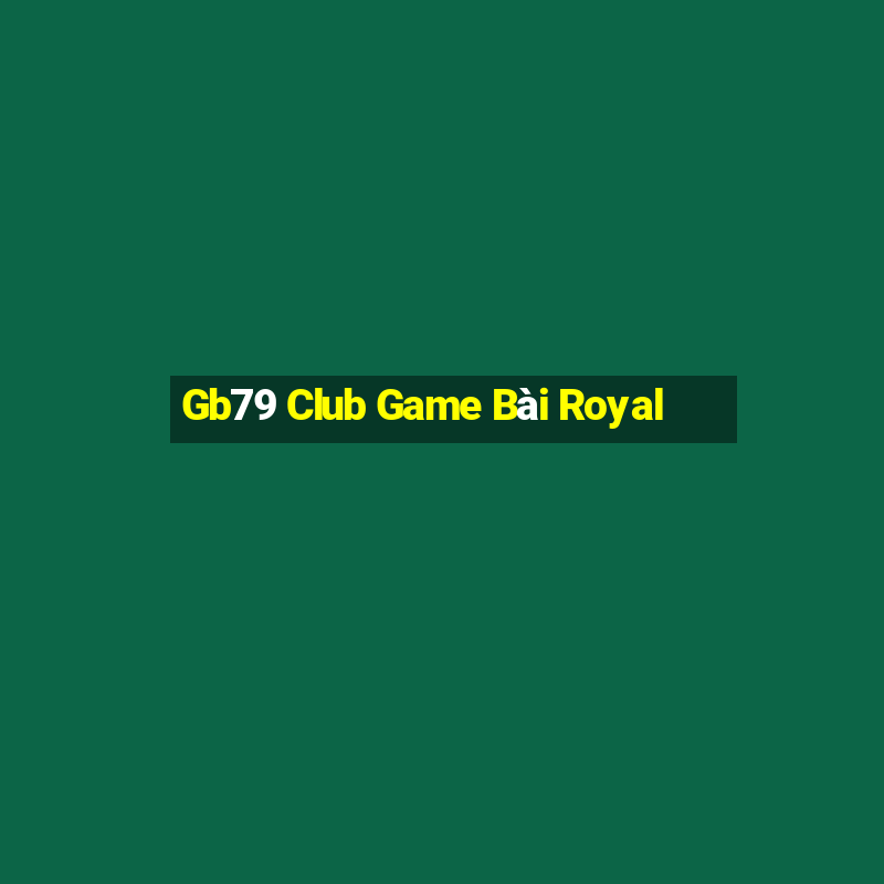 Gb79 Club Game Bài Royal