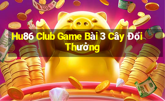 Hu86 Club Game Bài 3 Cây Đổi Thưởng