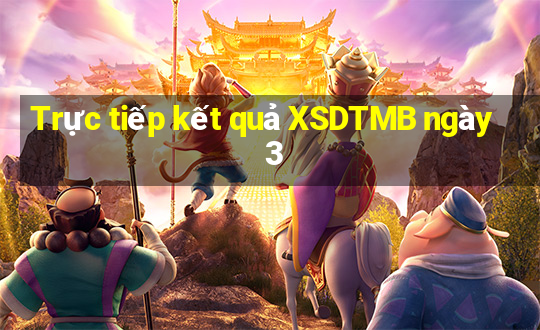 Trực tiếp kết quả XSDTMB ngày 3