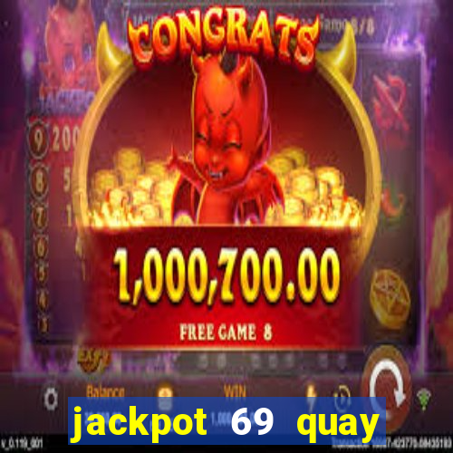 jackpot 69 quay xèng nổ hũ