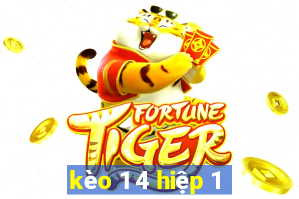 kèo 1 4 hiệp 1