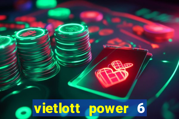 vietlott power 6 55 hôm nay