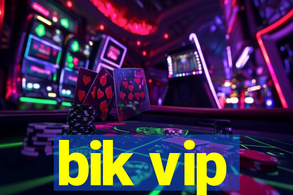 bik vip