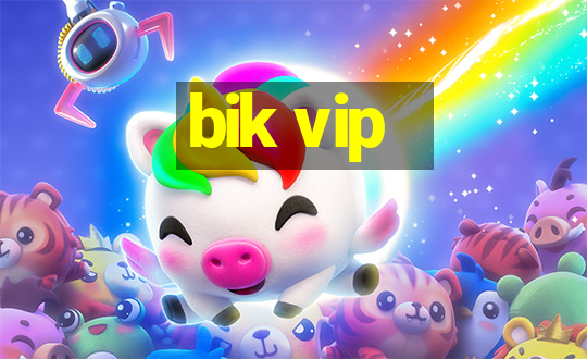 bik vip