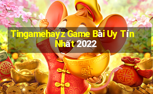 Tingamehayz Game Bài Uy Tín Nhất 2022