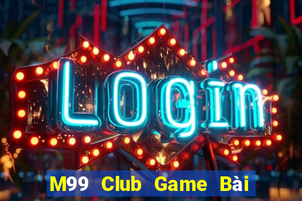 M99 Club Game Bài Mậu Binh