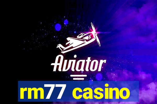 rm77 casino