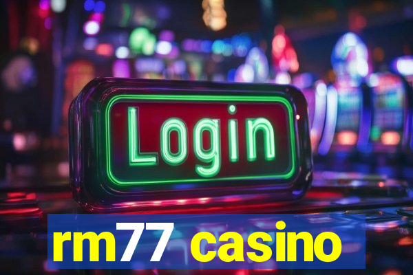 rm77 casino