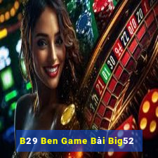 B29 Ben Game Bài Big52