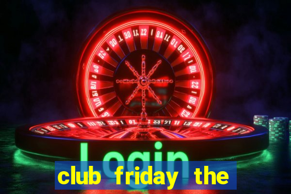 club friday the series wiki