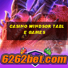 casino windsor table games