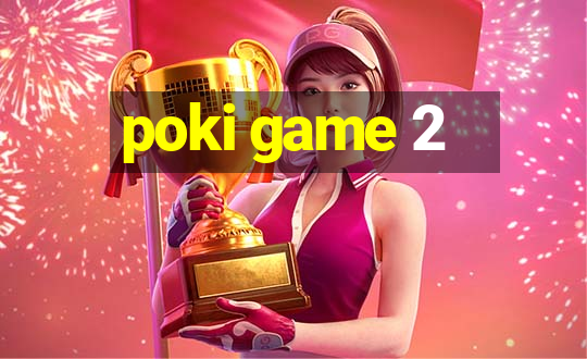 poki game 2