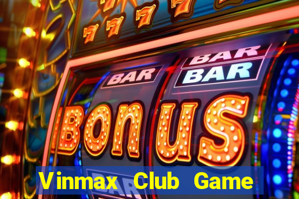 Vinmax Club Game Bài Online Hay