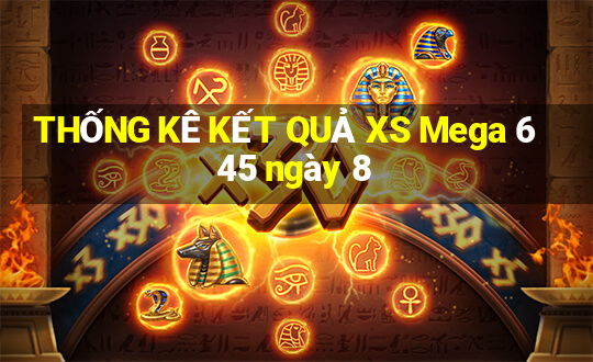 THỐNG KÊ KẾT QUẢ XS Mega 6 45 ngày 8