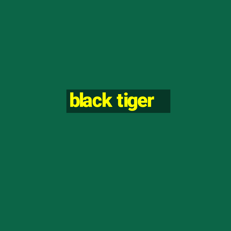 black tiger