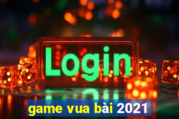 game vua bài 2021