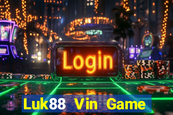 Luk88 Vin Game Bài Miễn Phí