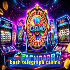 bush telegraph casino