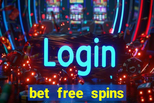 bet free spins bonuses uk