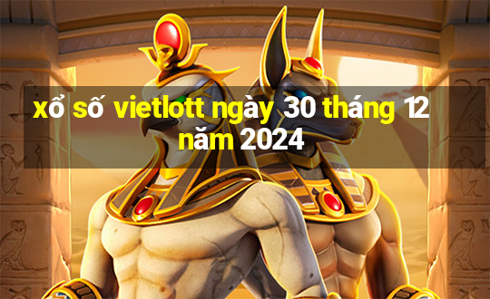 xổ số vietlott ngày 30 tháng 12 năm 2024